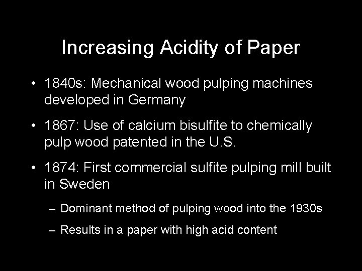Increasing Acidity of Paper • 1840 s: Mechanical wood pulping machines developed in Germany
