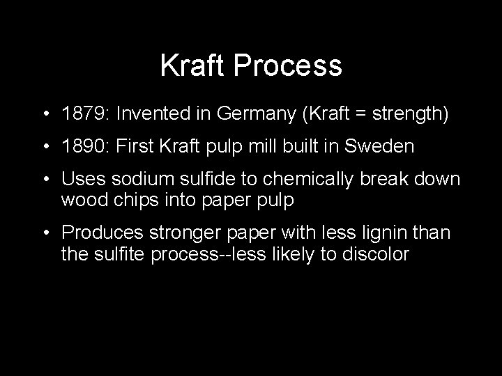 Kraft Process • 1879: Invented in Germany (Kraft = strength) • 1890: First Kraft