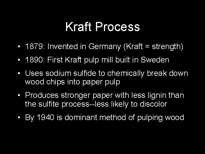 Kraft Process • 1879: Invented in Germany (Kraft = strength) • 1890: First Kraft