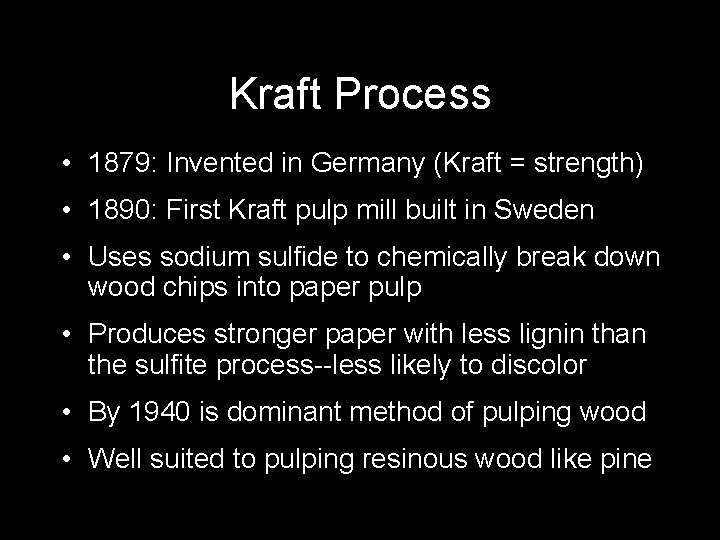Kraft Process • 1879: Invented in Germany (Kraft = strength) • 1890: First Kraft