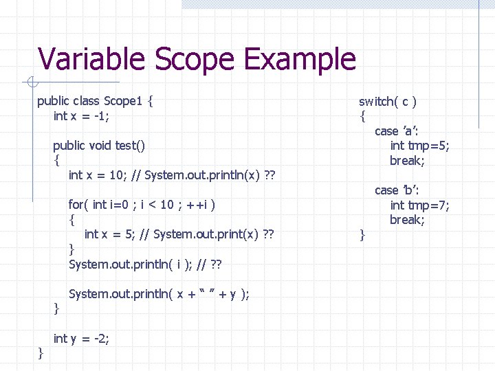 Variable Scope Example public class Scope 1 { int x = -1; public void