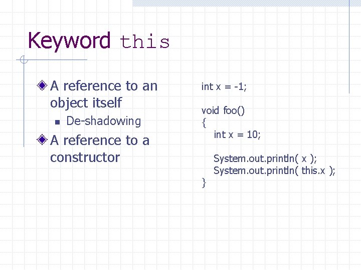 Keyword this A reference to an object itself n De-shadowing A reference to a