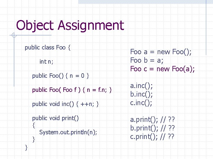 Object Assignment public class Foo { int n; public Foo() { n = 0
