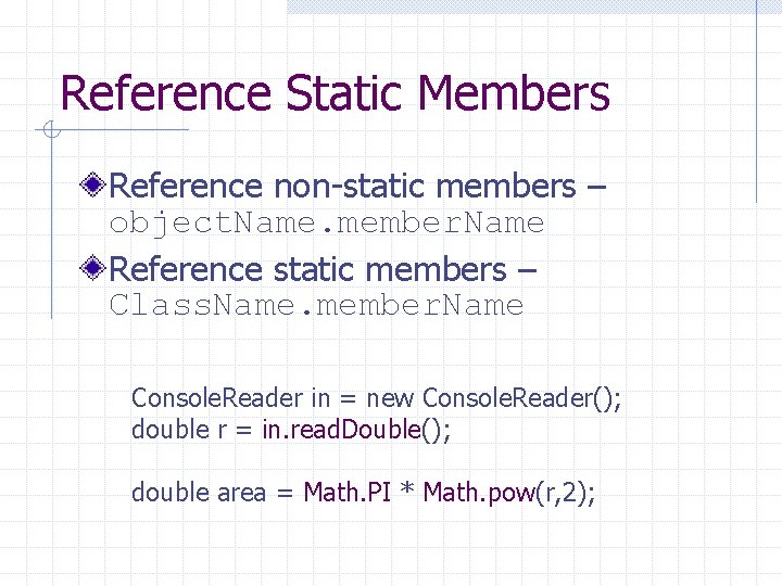 Reference Static Members Reference non-static members – object. Name. member. Name Reference static members