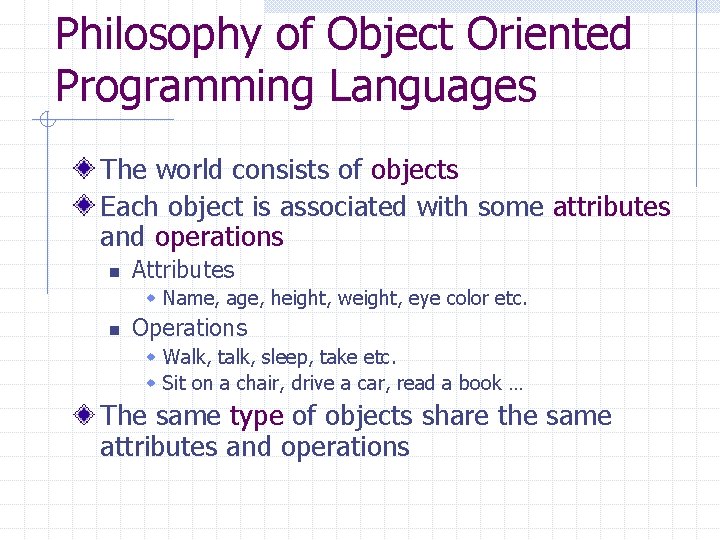 Philosophy of Object Oriented Programming Languages The world consists of objects Each object is