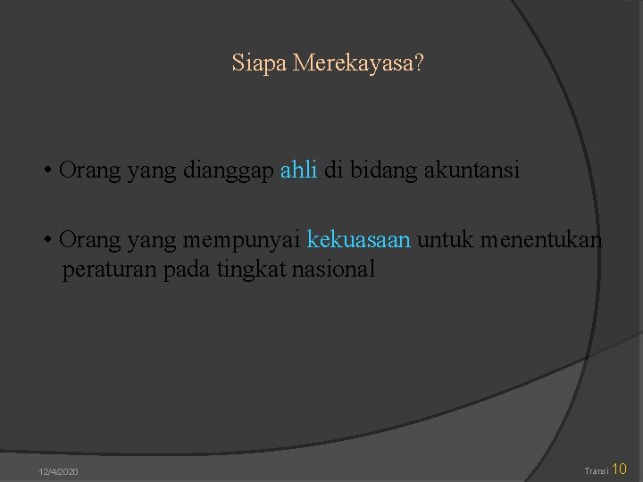 Siapa Merekayasa? • Orang yang dianggap ahli di bidang akuntansi • Orang yang mempunyai