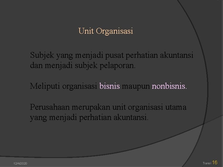 Unit Organisasi Subjek yang menjadi pusat perhatian akuntansi dan menjadi subjek pelaporan. Meliputi organisasi