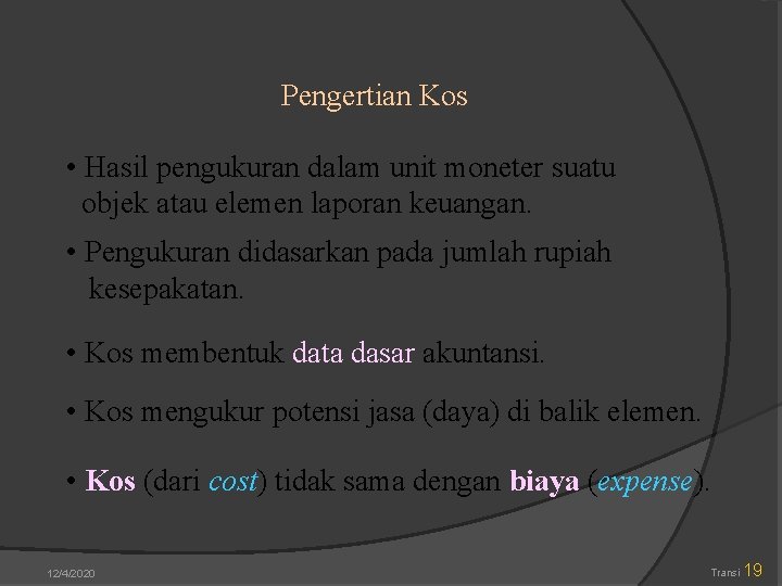 Pengertian Kos • Hasil pengukuran dalam unit moneter suatu objek atau elemen laporan keuangan.