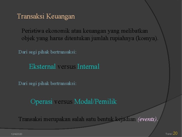 Transaksi Keuangan Peristiwa ekonomik atau keuangan yang melibatkan objek yang harus ditentukan jumlah rupiahnya