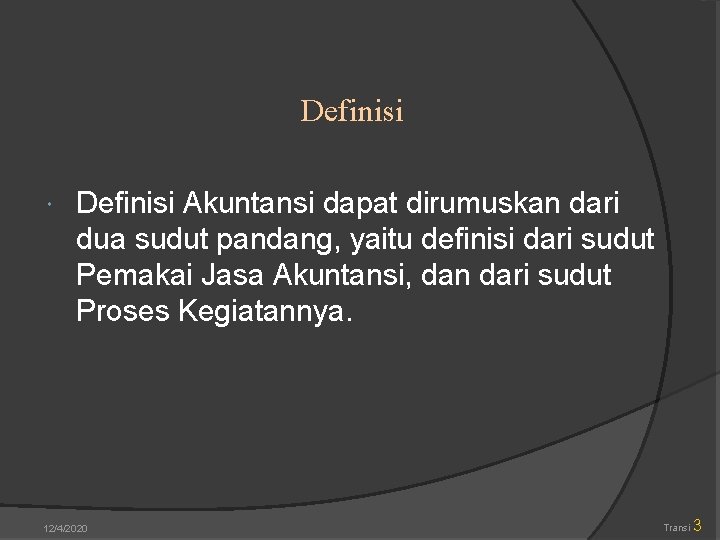 Definisi Akuntansi dapat dirumuskan dari dua sudut pandang, yaitu definisi dari sudut Pemakai Jasa