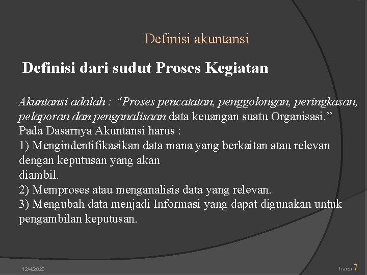 Definisi akuntansi Definisi dari sudut Proses Kegiatan Akuntansi adalah : “Proses pencatatan, penggolongan, peringkasan,