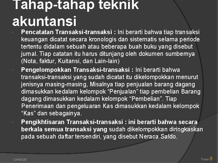 Tahap-tahap teknik akuntansi Pencatatan Transaksi-transaksi : Ini berarti bahwa tiap transaksi keuangan dicatat secara