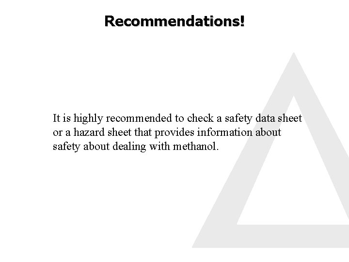 Recommendations! It is highly recommended to check a safety data sheet or a hazard