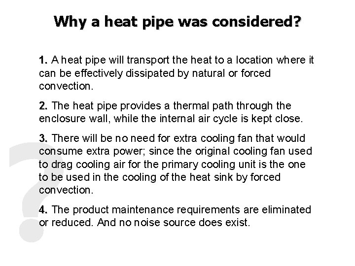 Why a heat pipe was considered? 1. A heat pipe will transport the heat