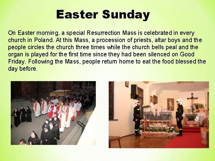 Easter Sunday On Easter morning, a special Resurrection Mass is celebrated in every church