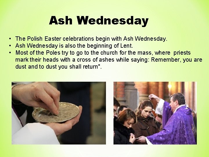 Ash Wednesday • The Polish Easter celebrations begin with Ash Wednesday. • Ash Wednesday