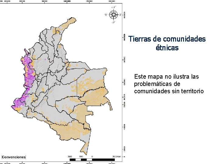 Tierras de comunidades étnicas Este mapa no ilustra las problemáticas de comunidades sin territorio