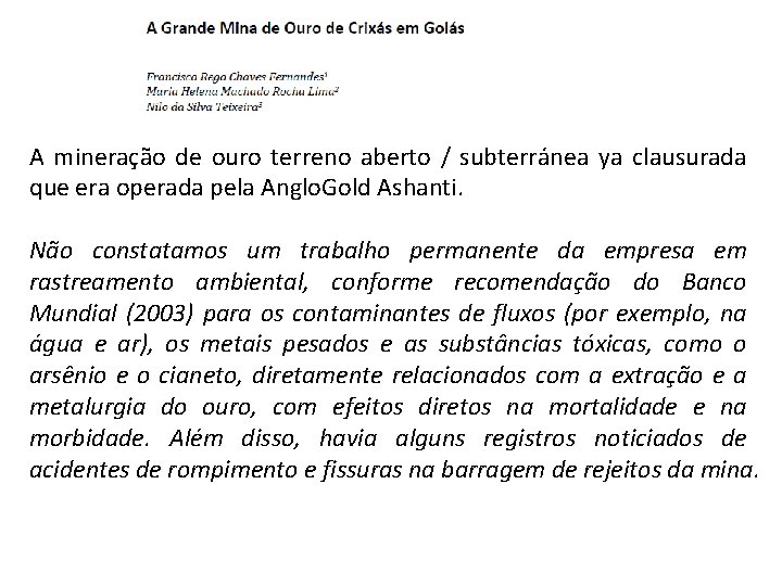 A mineração de ouro terreno aberto / subterránea ya clausurada que era operada pela