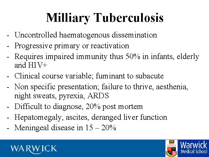 Milliary Tuberculosis - Uncontrolled haematogenous dissemination - Progressive primary or reactivation - Requires impaired