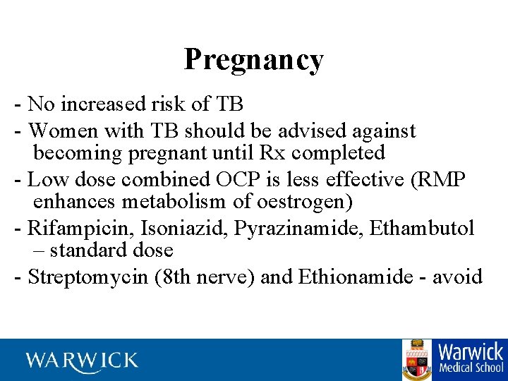Pregnancy - No increased risk of TB - Women with TB should be advised