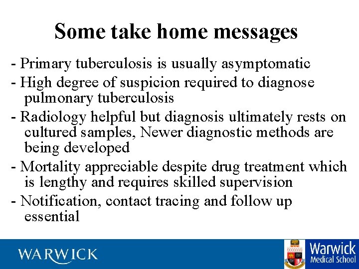 Some take home messages - Primary tuberculosis is usually asymptomatic - High degree of