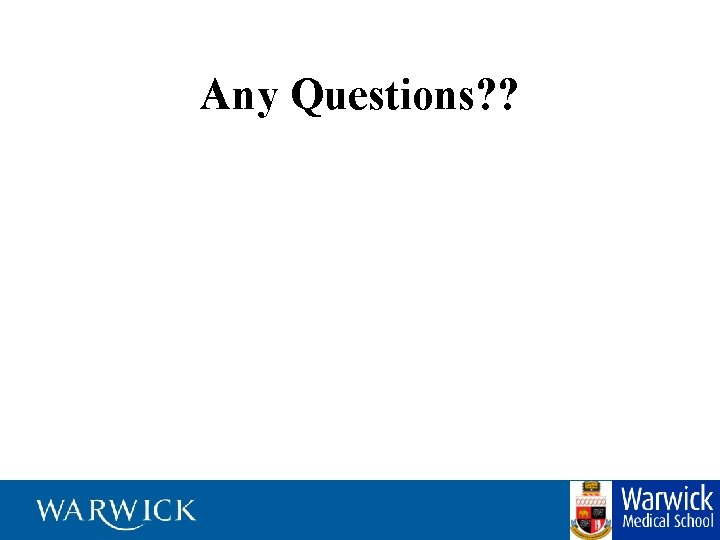 Any Questions? ? 