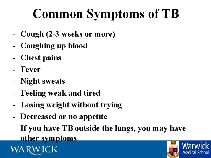 Common Symptoms of TB - Cough (2 -3 weeks or more) Coughing up blood