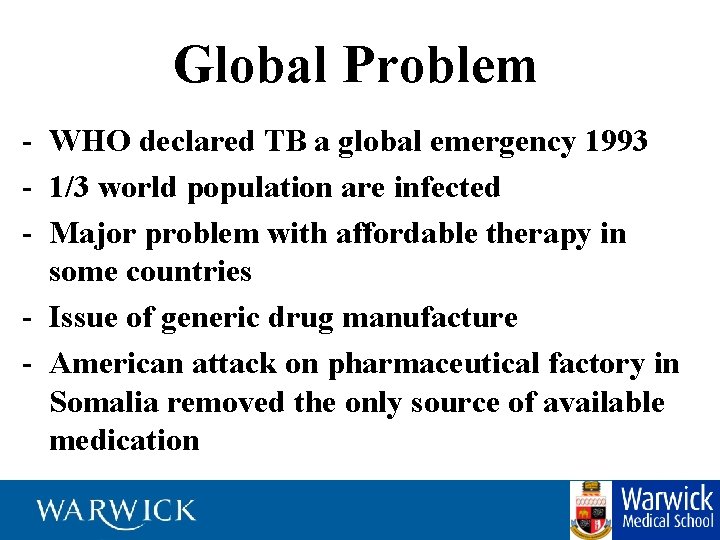 Global Problem - WHO declared TB a global emergency 1993 - 1/3 world population