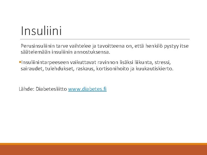 Insuliini Perusinsuliinin tarve vaihtelee ja tavoitteena on, että henkilö pystyy itse säätelemään insuliinin annostuksensa.