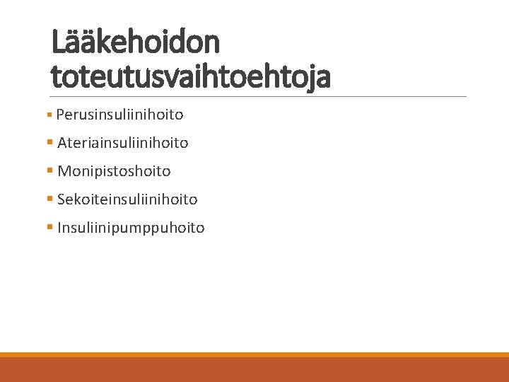 Lääkehoidon toteutusvaihtoehtoja § Perusinsuliinihoito § Ateriainsuliinihoito § Monipistoshoito § Sekoiteinsuliinihoito § Insuliinipumppuhoito 