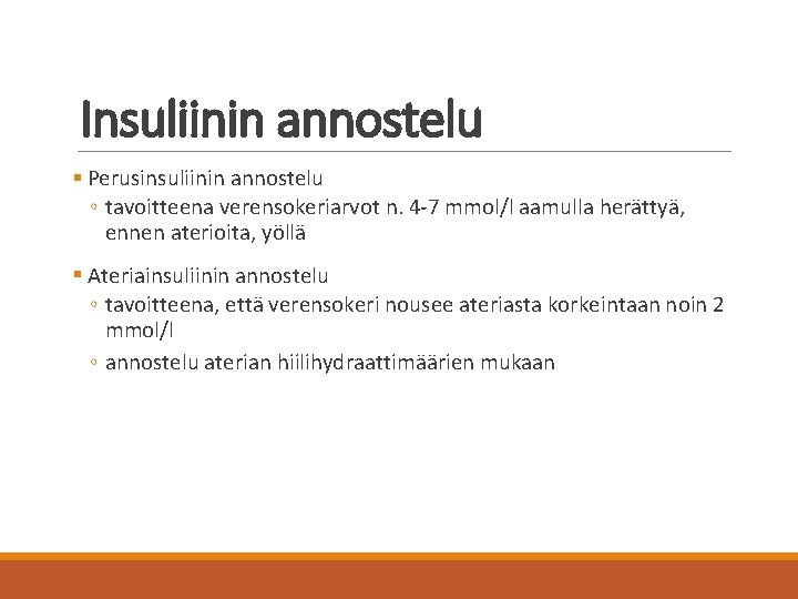 Insuliinin annostelu § Perusinsuliinin annostelu ◦ tavoitteena verensokeriarvot n. 4 -7 mmol/l aamulla herättyä,