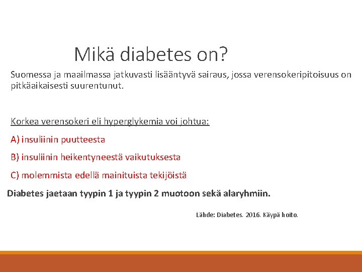 Mikä diabetes on? Suomessa ja maailmassa jatkuvasti lisääntyvä sairaus, jossa verensokeripitoisuus on pitkäaikaisesti suurentunut.