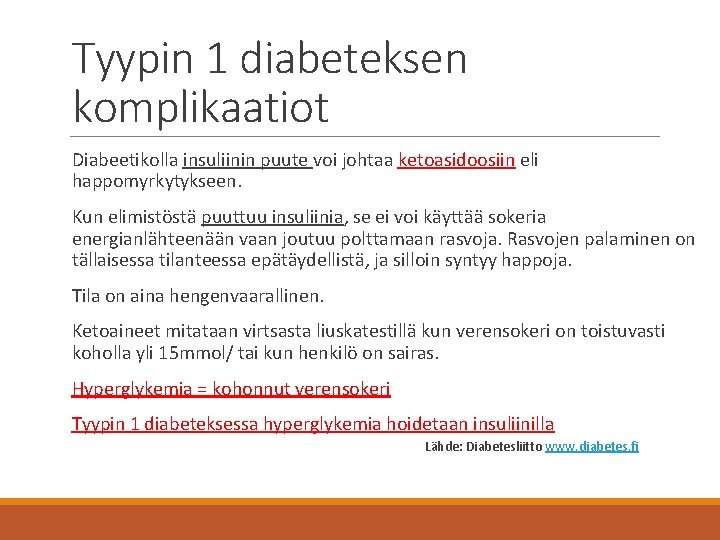 Tyypin 1 diabeteksen komplikaatiot Diabeetikolla insuliinin puute voi johtaa ketoasidoosiin eli happomyrkytykseen. Kun elimistöstä