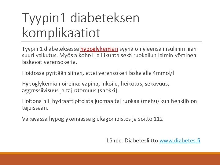 Tyypin 1 diabeteksen komplikaatiot Tyypin 1 diabeteksessa hypoglykemian syynä on yleensä insuliinin liian suuri