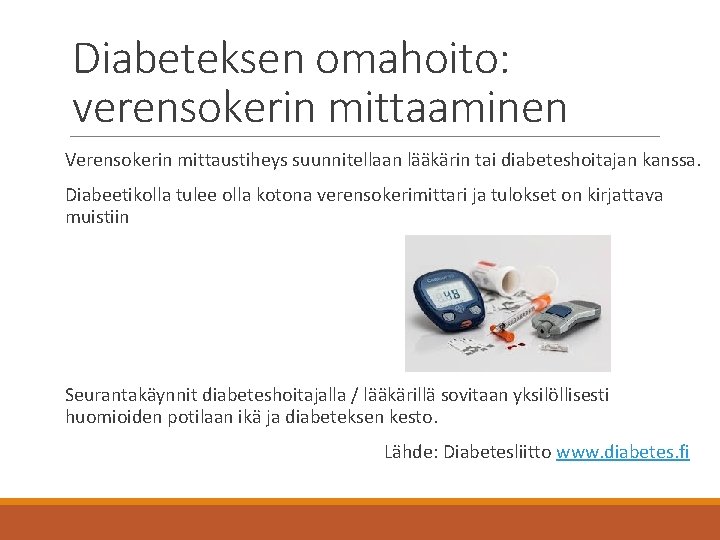 Diabeteksen omahoito: verensokerin mittaaminen Verensokerin mittaustiheys suunnitellaan lääkärin tai diabeteshoitajan kanssa. Diabeetikolla tulee olla