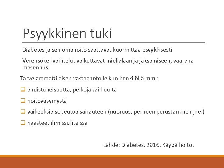 Psyykkinen tuki Diabetes ja sen omahoito saattavat kuormittaa psyykkisesti. Verensokerivaihtelut vaikuttavat mielialaan ja jaksamiseen,