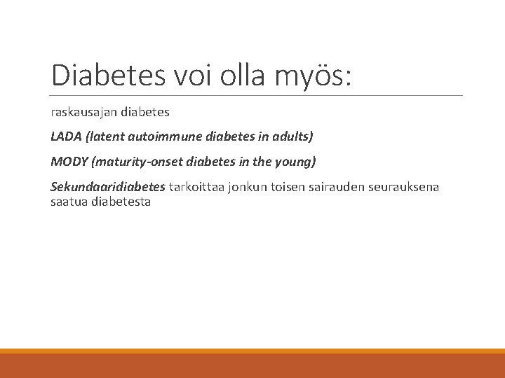 Diabetes voi olla myös: raskausajan diabetes LADA (latent autoimmune diabetes in adults) MODY (maturity-onset