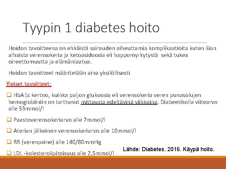 Tyypin 1 diabetes hoito Hoidon tavoitteena on ehkäistä sairauden aiheuttamia komplikaatioita kuten liian alhaista