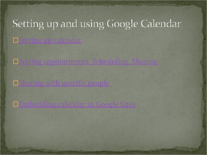 Setting up and using Google Calendar �Setting up calendar �Setting appointments, Scheduling, Sharing �Sharing