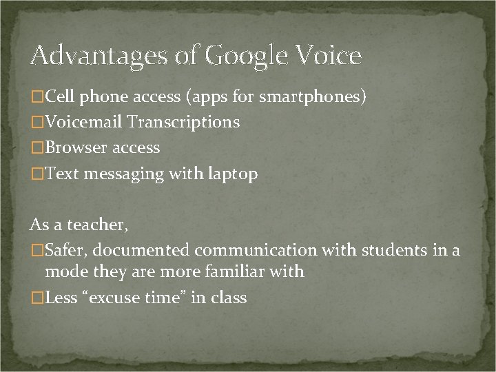 Advantages of Google Voice �Cell phone access (apps for smartphones) �Voicemail Transcriptions �Browser access