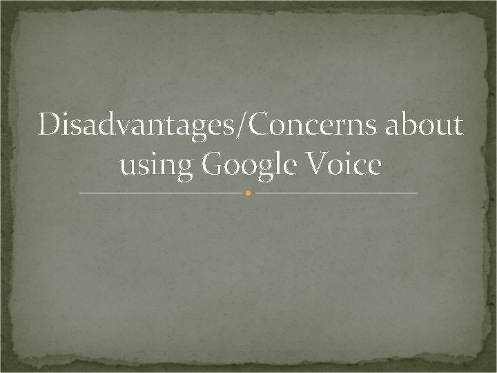 Disadvantages/Concerns about using Google Voice 