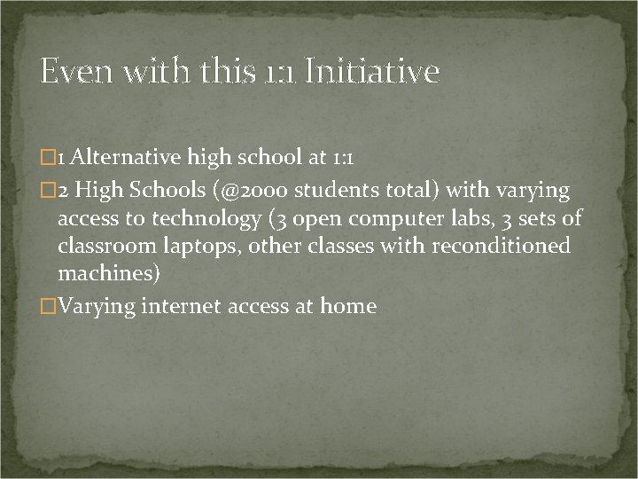 Even with this 1: 1 Initiative � 1 Alternative high school at 1: 1