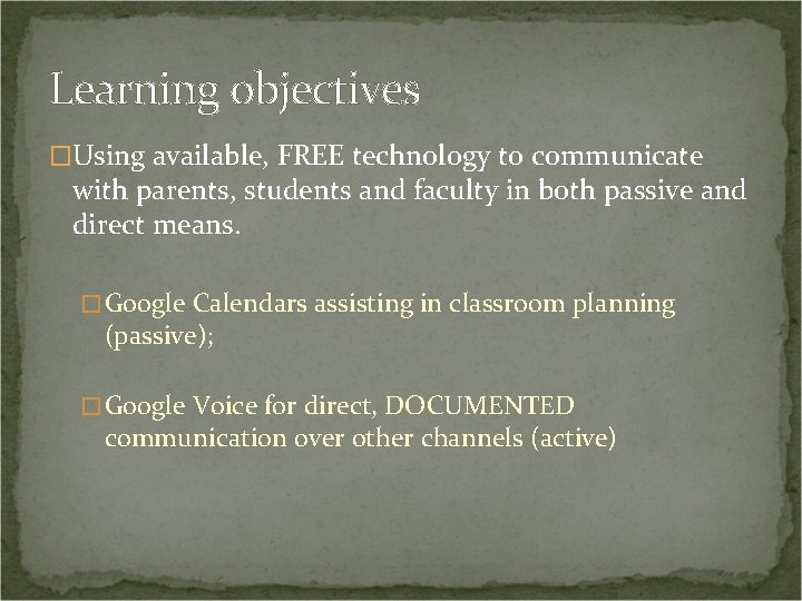 Learning objectives �Using available, FREE technology to communicate with parents, students and faculty in