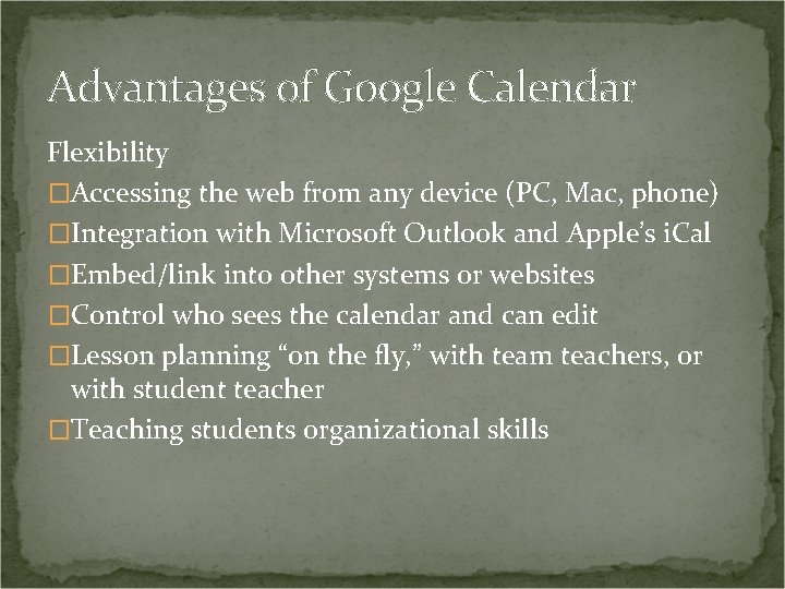 Advantages of Google Calendar Flexibility �Accessing the web from any device (PC, Mac, phone)