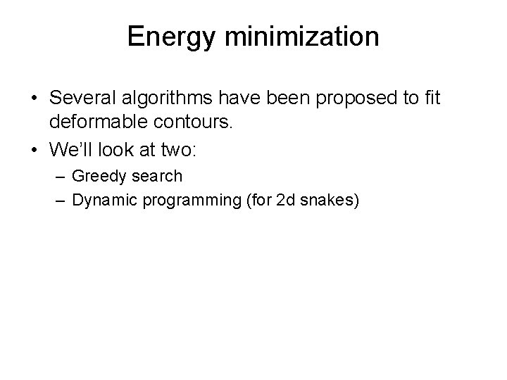 Energy minimization • Several algorithms have been proposed to fit deformable contours. • We’ll