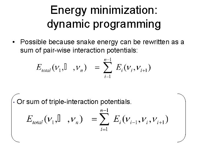 Energy minimization: dynamic programming • Possible because snake energy can be rewritten as a