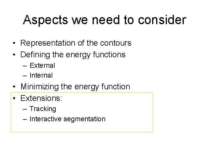 Aspects we need to consider • Representation of the contours • Defining the energy