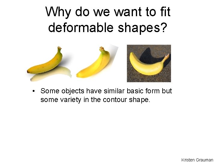 Why do we want to fit deformable shapes? • Some objects have similar basic