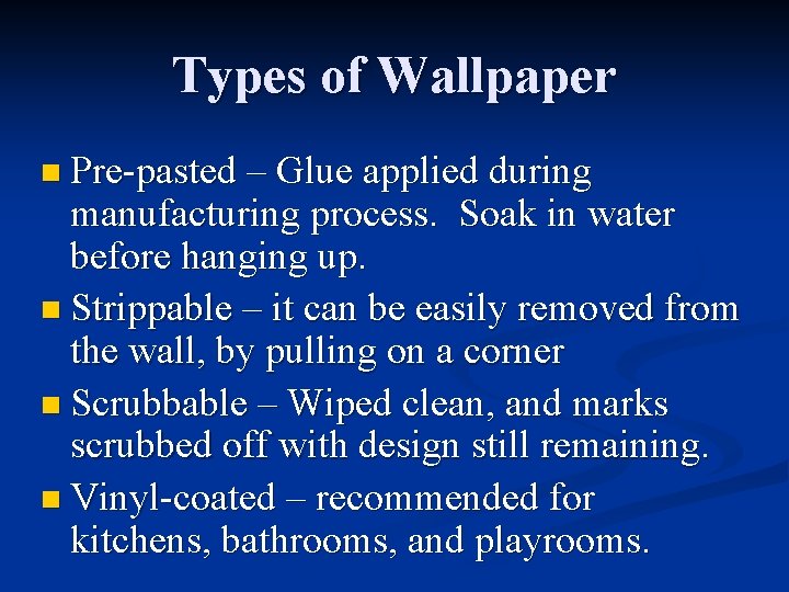 Types of Wallpaper n Pre-pasted – Glue applied during manufacturing process. Soak in water