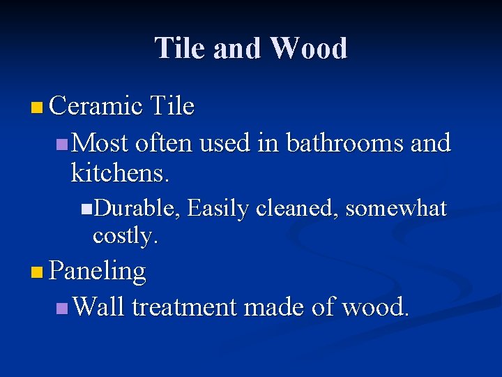 Tile and Wood n Ceramic Tile n Most often used in bathrooms and kitchens.